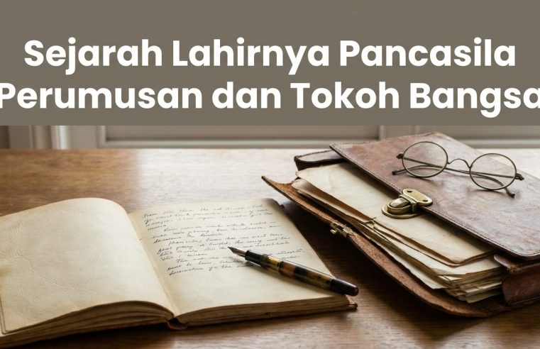 Sejarah Lahirnya Pancasila Perumusan dan Tokoh Bangsa